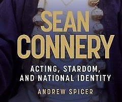 Book Review: Andrew Spicer, Sean Connery: Acting, Stardom and National Identity (Manchester: Manchester University Press, 2022)