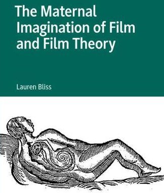 Book Review: Lauren Bliss, The Maternal Imagination of Film and Film Theory. (Basingstoke: Palgrave Macmillan, 2020)