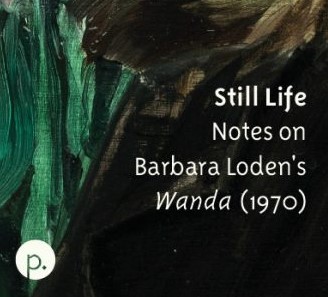 Book Review: Anna Backman Rogers, Still Life: Notes on Barbara Loden’s Wanda (Santa Barbara CA: Punctum Press, 2021)