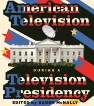 Book Review: Karen McNally (ed.), American Television during a Television Presidency (Detroit: Wayne State University Press, 2022).
