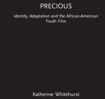Book Review: Katherine Whitehurst, Precious: Identity, Adaptation and the African-American Youth Film (London and New York: Routledge, 2022)